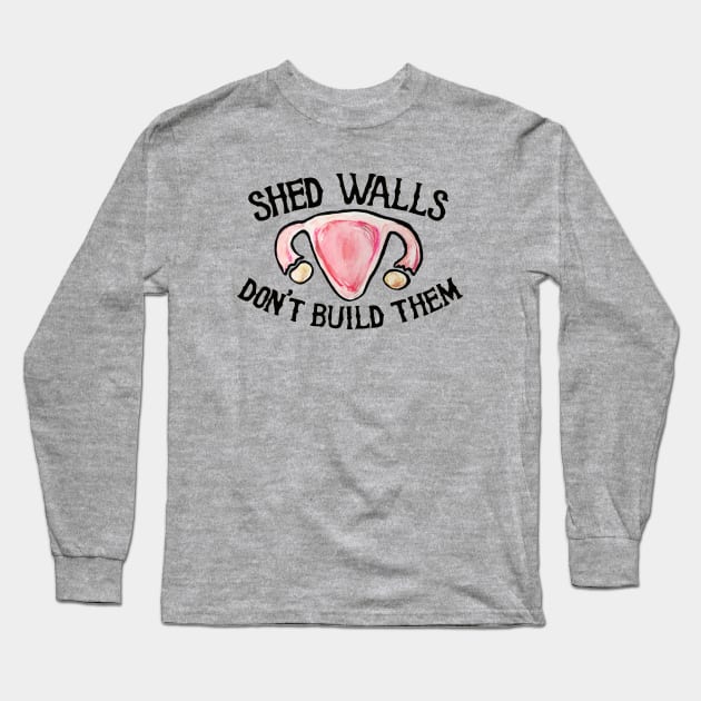 Shed walls don't build them Long Sleeve T-Shirt by bubbsnugg